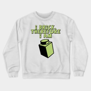 I Brick, Therefore I am Crewneck Sweatshirt